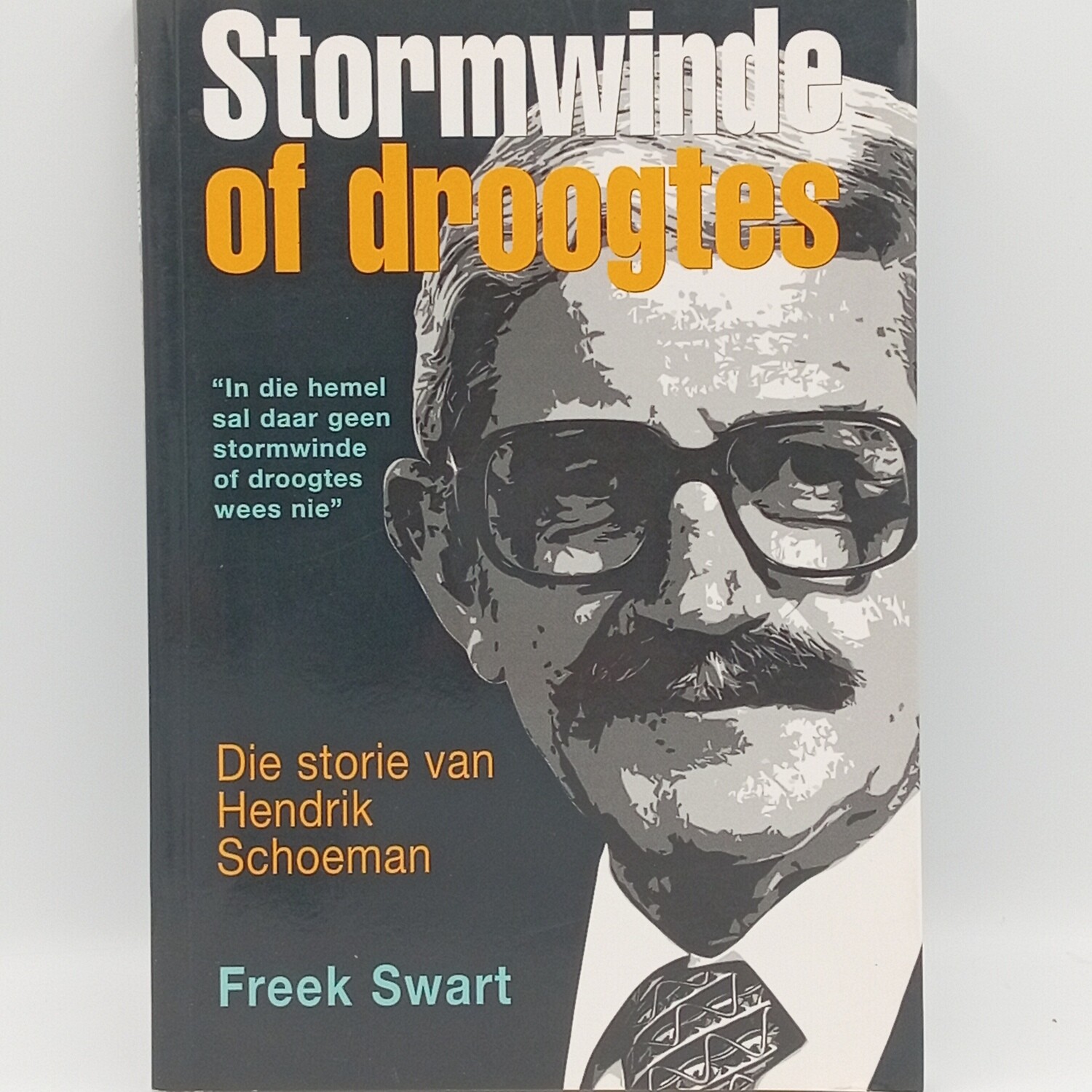 Stormwinde of Droogtes - Die Storie van Hendrik Schoeman deur Freek Swart