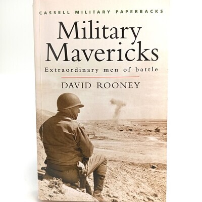 Military Mavericks - Extraordinary men of battle by David Rooney - Cassel collection