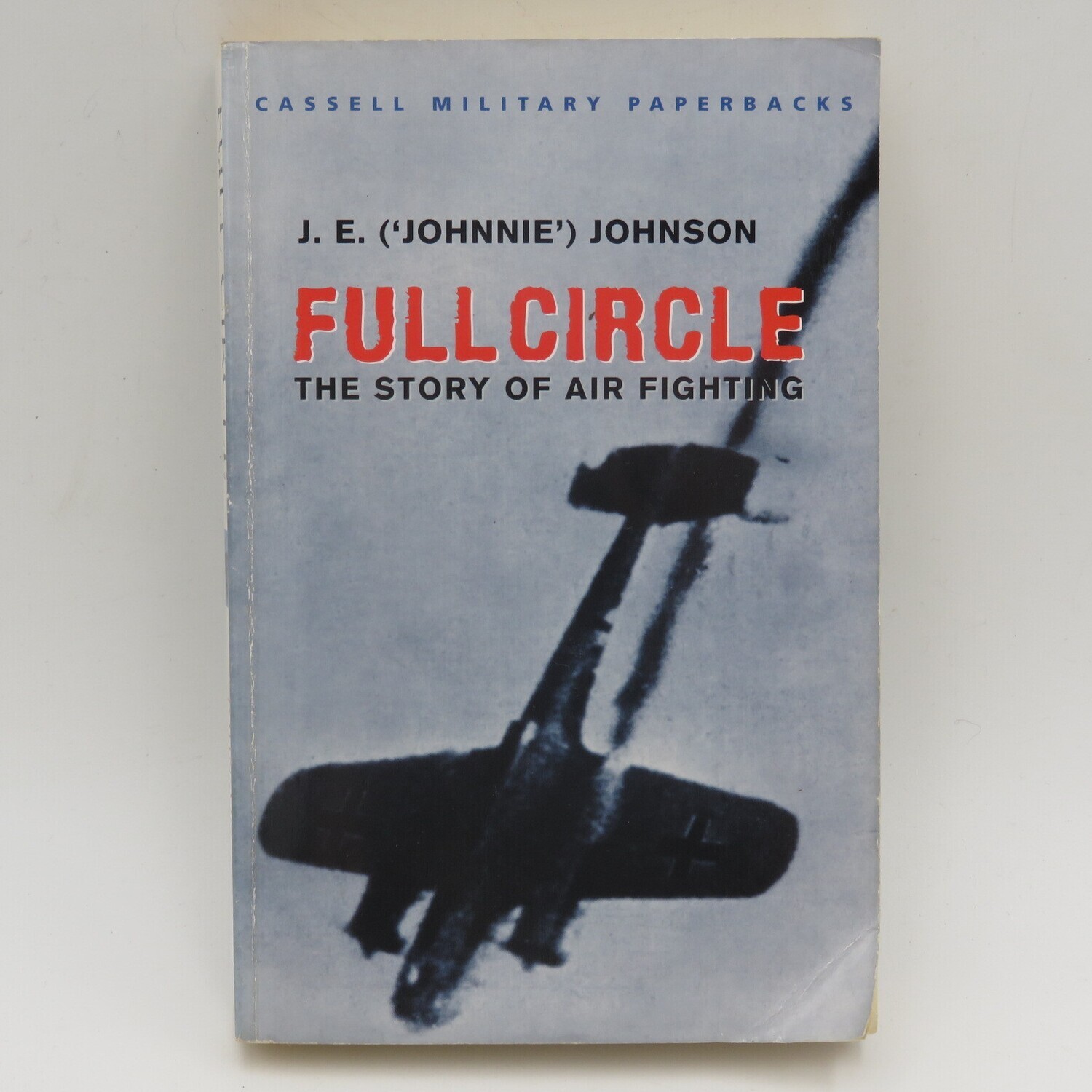 Full Circle - The story of Air Fighting by J.E Johnson - cassell collection