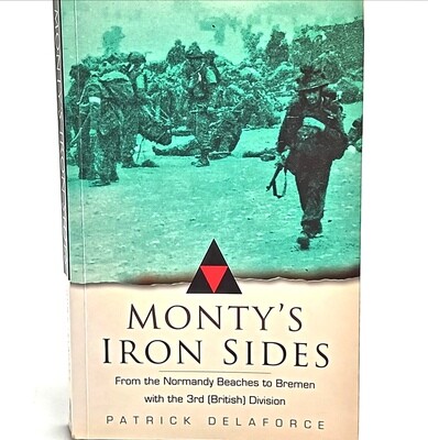 Monty&#39;s Iron Sides - From the Normandy Beaches to Bremen with the 3rd division by Patrick Delaforce