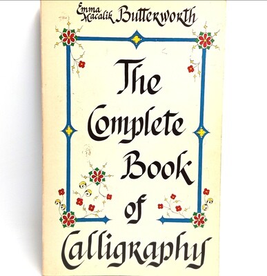 The Complete book of Calligraphy by Emma Macalik Butterworth
