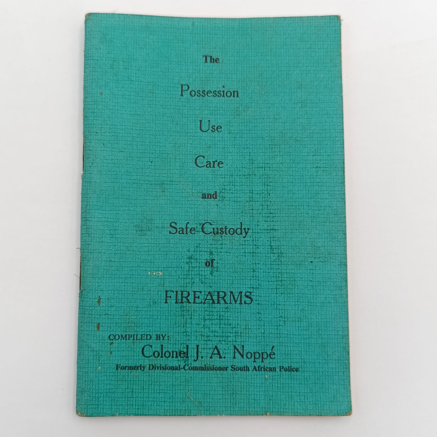 The Possession, Use, Care and Safe Custody of Firearms by Col. J.A Noppe