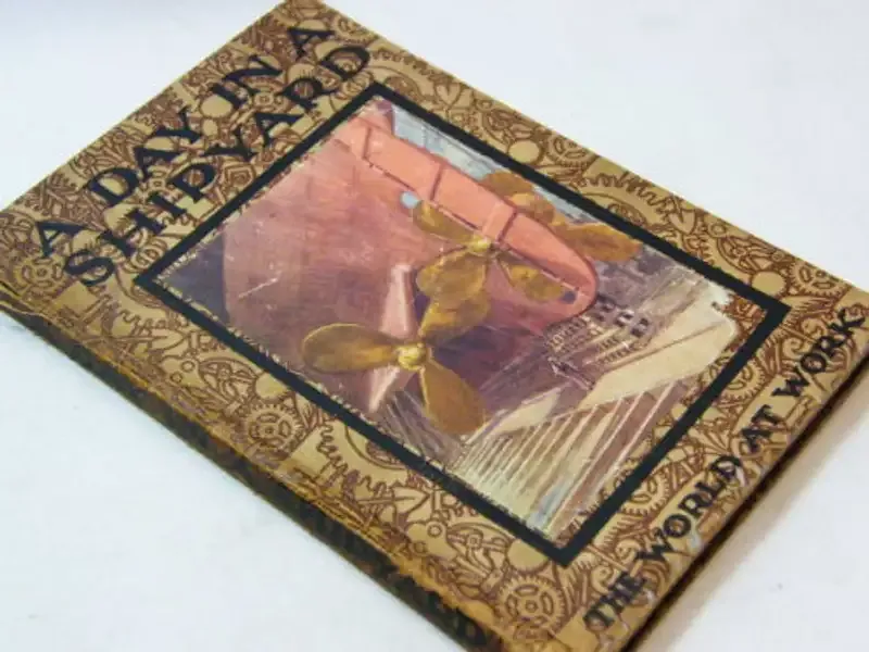 1911 First edition A day in a shipyard, the world at work by Arthur O Cooke - slight damage on spine