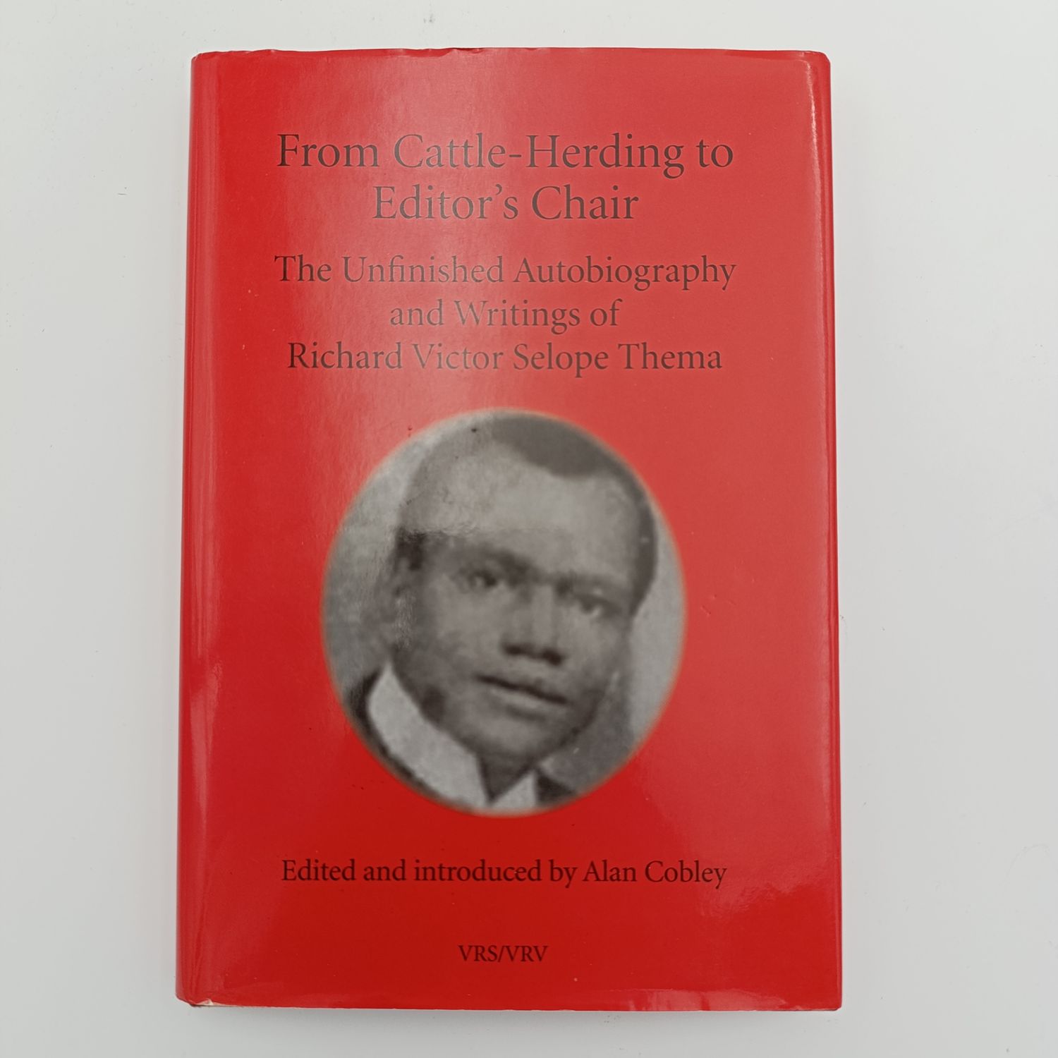 From Cattle - Herding to Editor&#39;s Chair - The Unfinished Autobiography and writings of Richard Victor Selope Thema