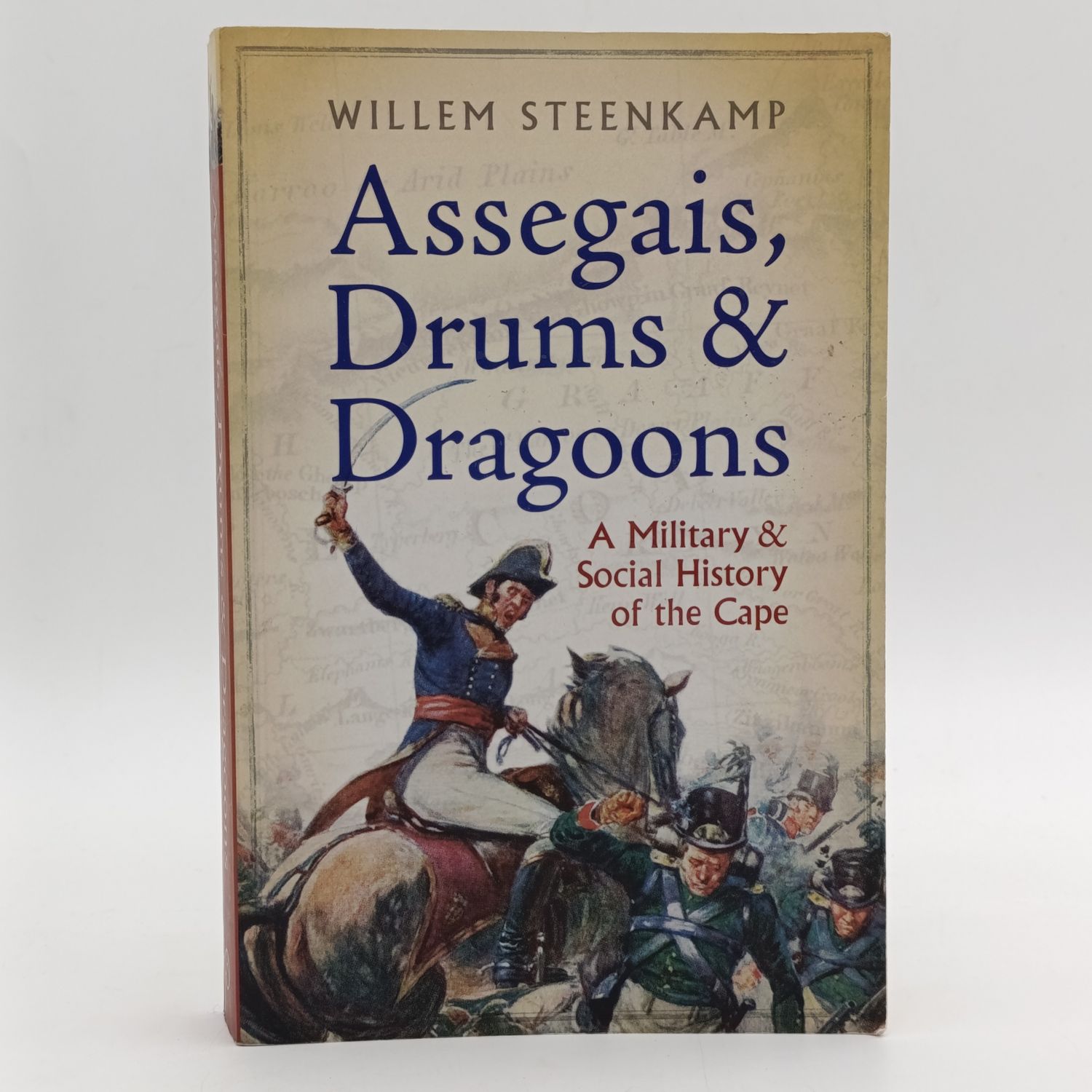 Assegais, Drums and Dragons - A Military and Social history of the Cape by Willem Steenkamp