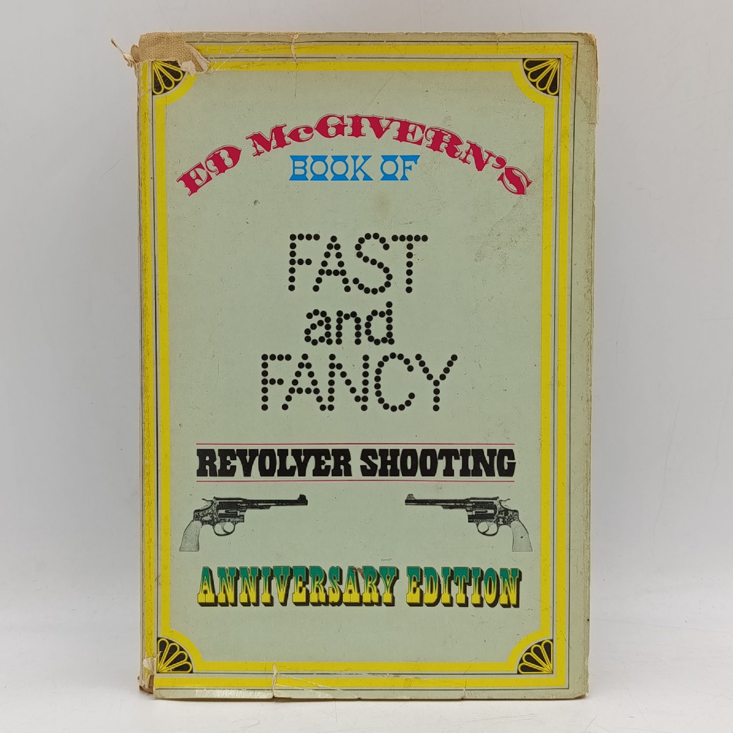 Ed McGivern book of fast and fancy Revolver shooting 1984 edition