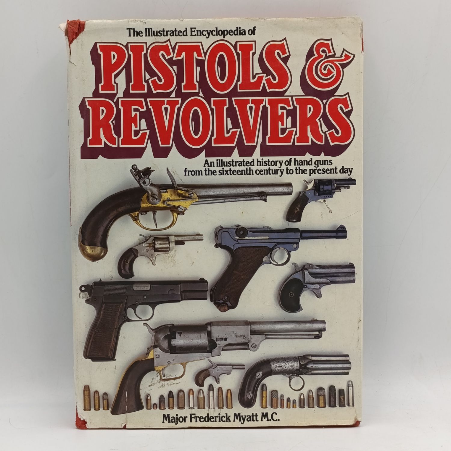 Illustrated encyclopedia of pistols &amp; revolvers - Major Frederick Myatt MC 1980 edition