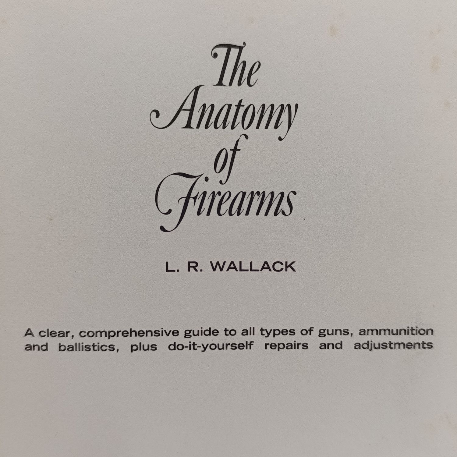 The anatomy of firearms by LR Wallack 1965 edition