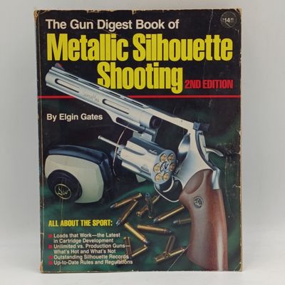 Gun Digest Book of Metallic Silhouetteshooting - Elgin Gates 1987