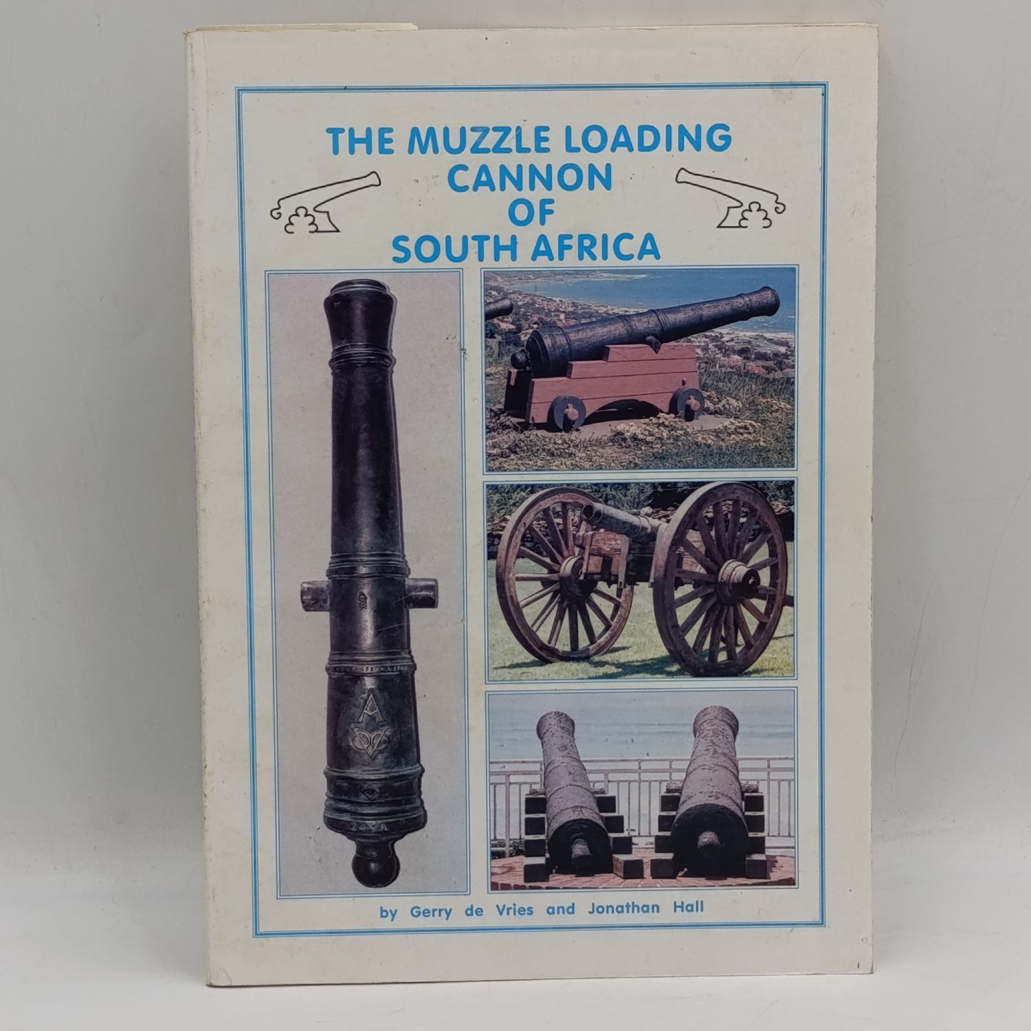The Muzzle loading cannon of South Africa - Gerry de Vries and Jonathan Hall - private publication