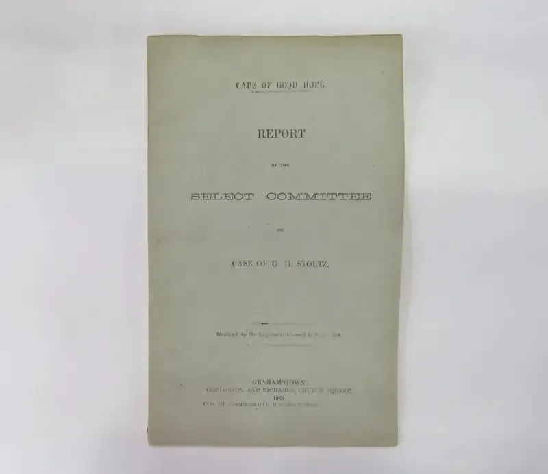 Cape of Good Hope report of the select committee on the case of G H Stoltz - 1864