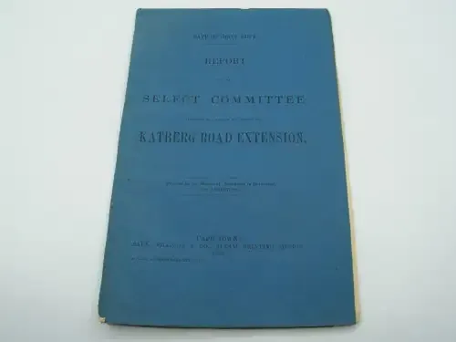1868 Cape of Good Hope report ordered by the House of Assembly on the KATBERG ROAD EXTENSION