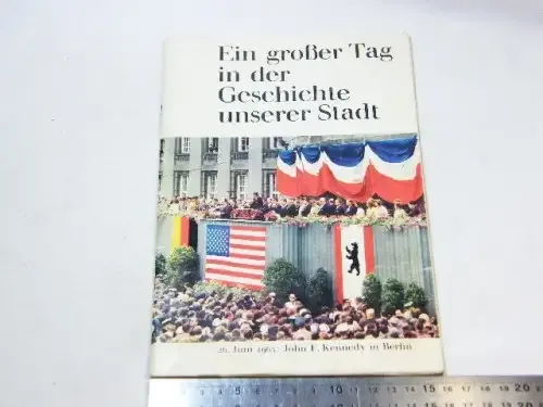 Ein groBer Tag in der Geschichte unserer Stadt - 26 Juni 1963 - John F Kennedy in Berlin