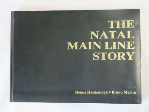 The Natal Main Line story - By Heinie Heydenrych and Bruno Martin - Signed by H.Heydenrych