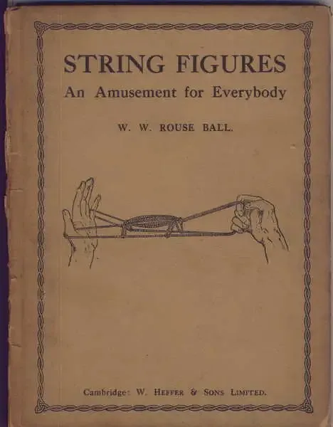 String Figures - An Amusement for Everybody by W.W Rouse Ball - 1921 Edition
