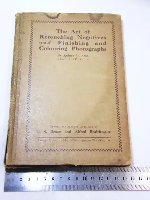 The art of retouching negatives &amp; finishing &amp; colouring photographs by Robert Johnson - 10th edition