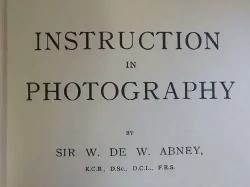 Instruction in photography by Sir W. de W. Abney