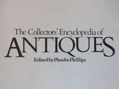 The collector`s encyclopedia of antiques by Phoebe Phillips 1983