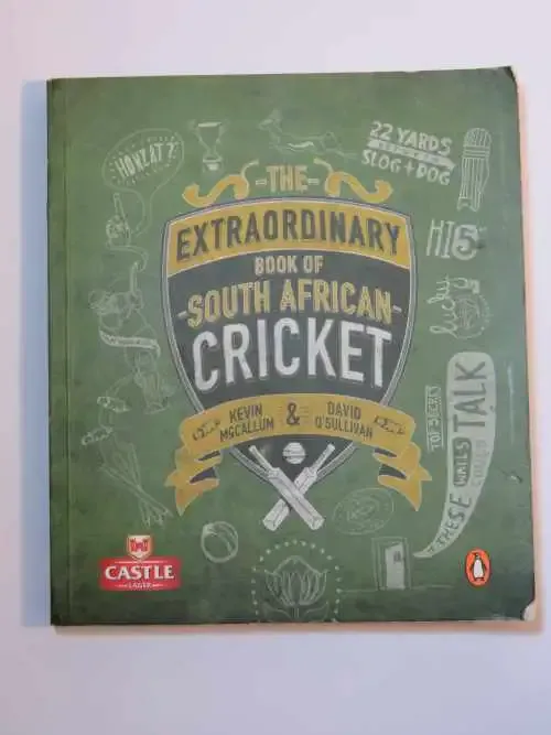 The extraordinary book of South African Cricket by Kevin McCallum and David O`Sullivan