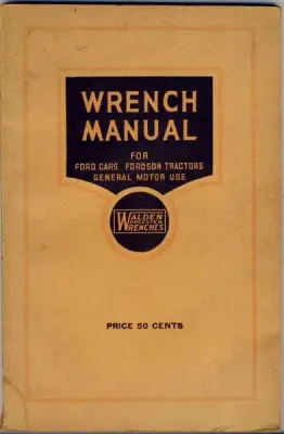 Wrench Manual for Ford cars , Fordson tractors general motor use - Circa 1920`s