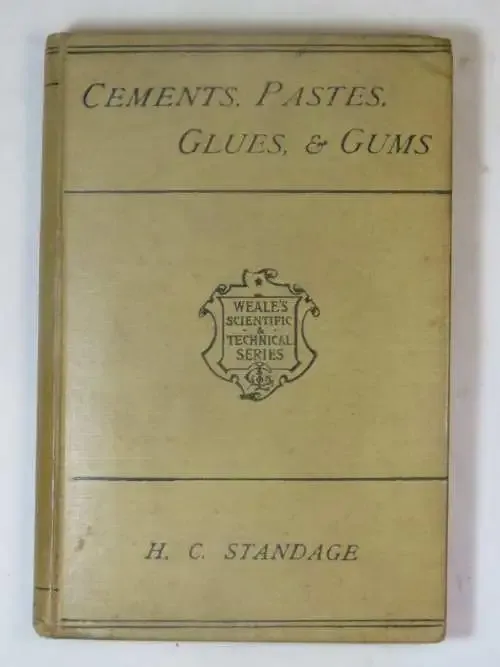 Weale`s Scientific and Technical series - Cements, pastes, glues and gums by H.C.Standage