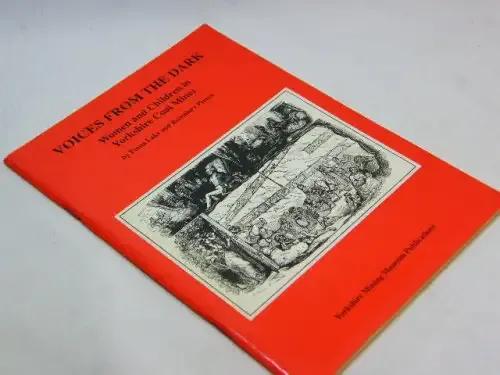 Voices from the dark - women and children in Yorkshire Coal Mines by Fiona lake and Rosemary Preece