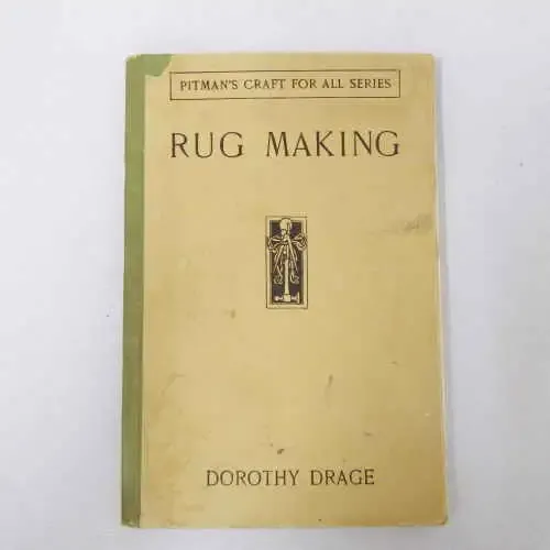 Rug Making by Dorothy Drage (Pitman`s craft series for all) 1937