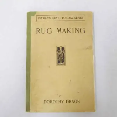 Rug Making by Dorothy Drage (Pitman`s craft series for all) 1937