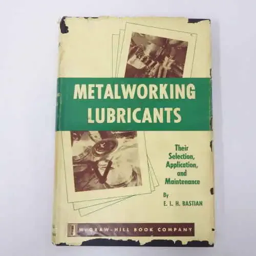 Metalworking Lubricants - Their selection, application and maintenance by E.L.H. Bastian