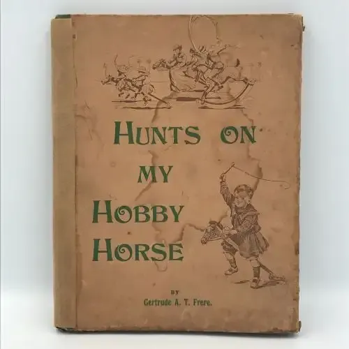 Hunts on my Hobby Horse - 1901 edition by Gertrude T.A. Frere