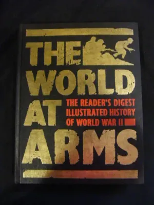 The World at Arms - The Reader`s Digest illustrated history of world war II