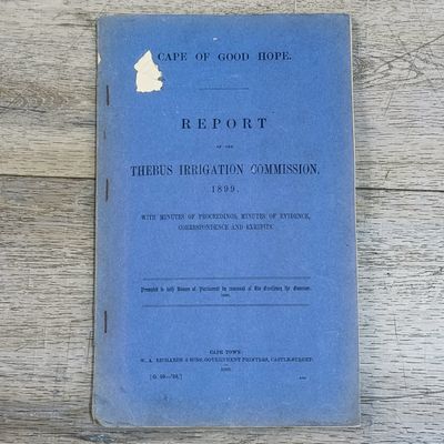 Cape of Good Hope 1899 Report of the Thebus Irrigation commission presented to both Houses of Parliament Many maps and diagrams included