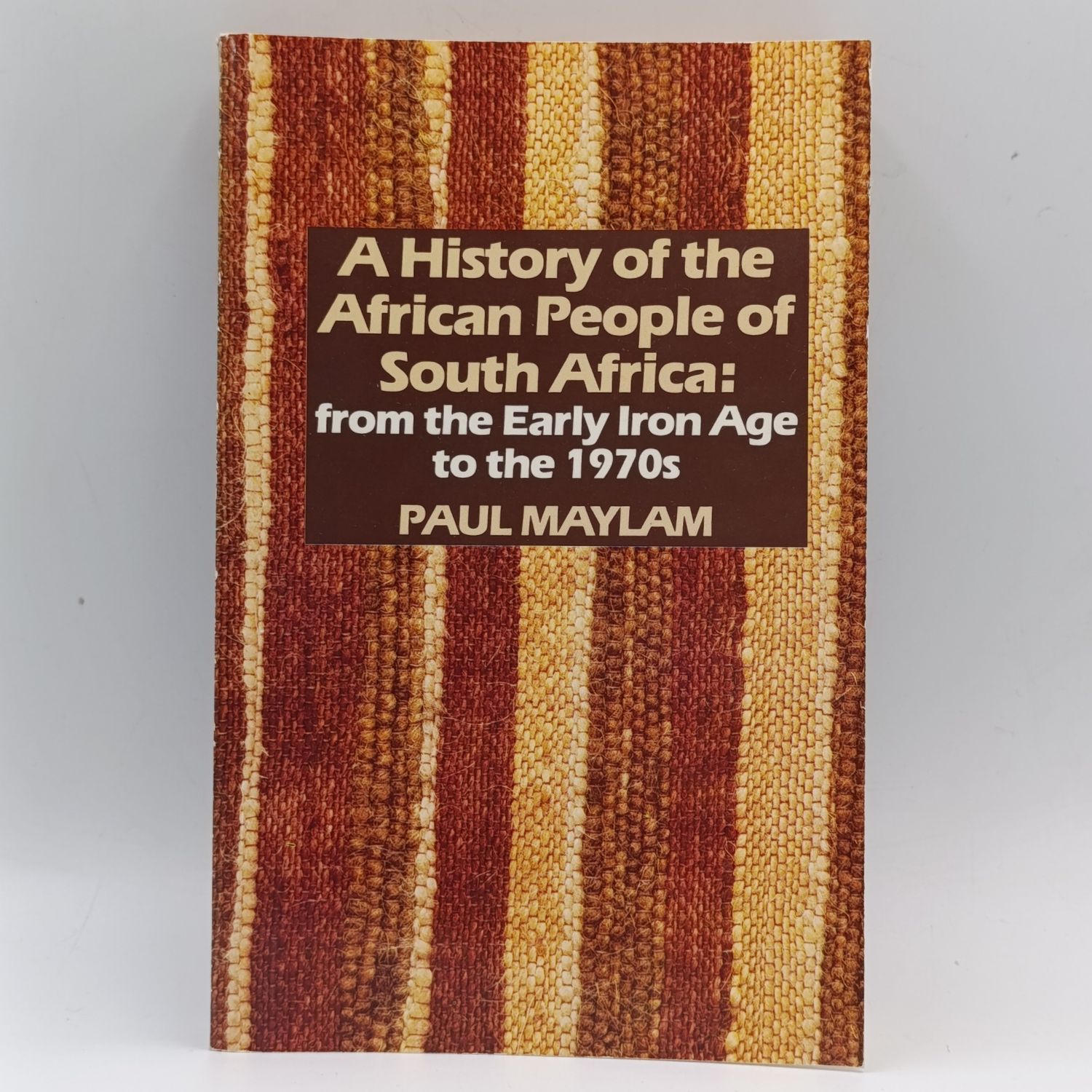 A History of the African People of South Africa : From early Iron Age to the 1970&#39;s by Paul Maylam