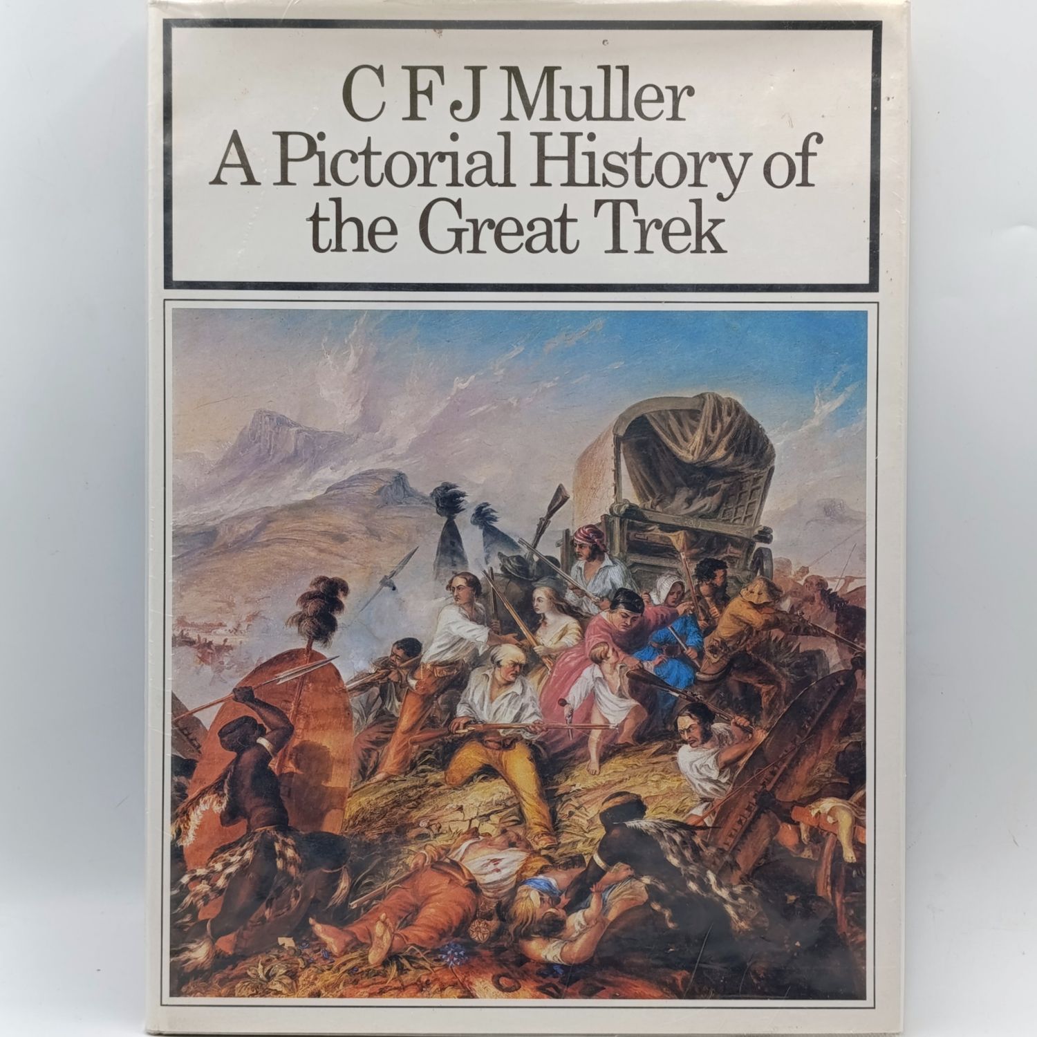 A Pictorial History of the Great Trek by CFJ Muller