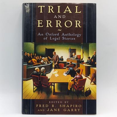 Trial and Error - An Oxford Anthology of legal Stories by Fred R. Shapiro and Jane Garry