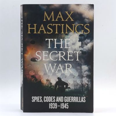 Max Hastings The Secret War - Spies, Codes and Guerillas 1939-1945