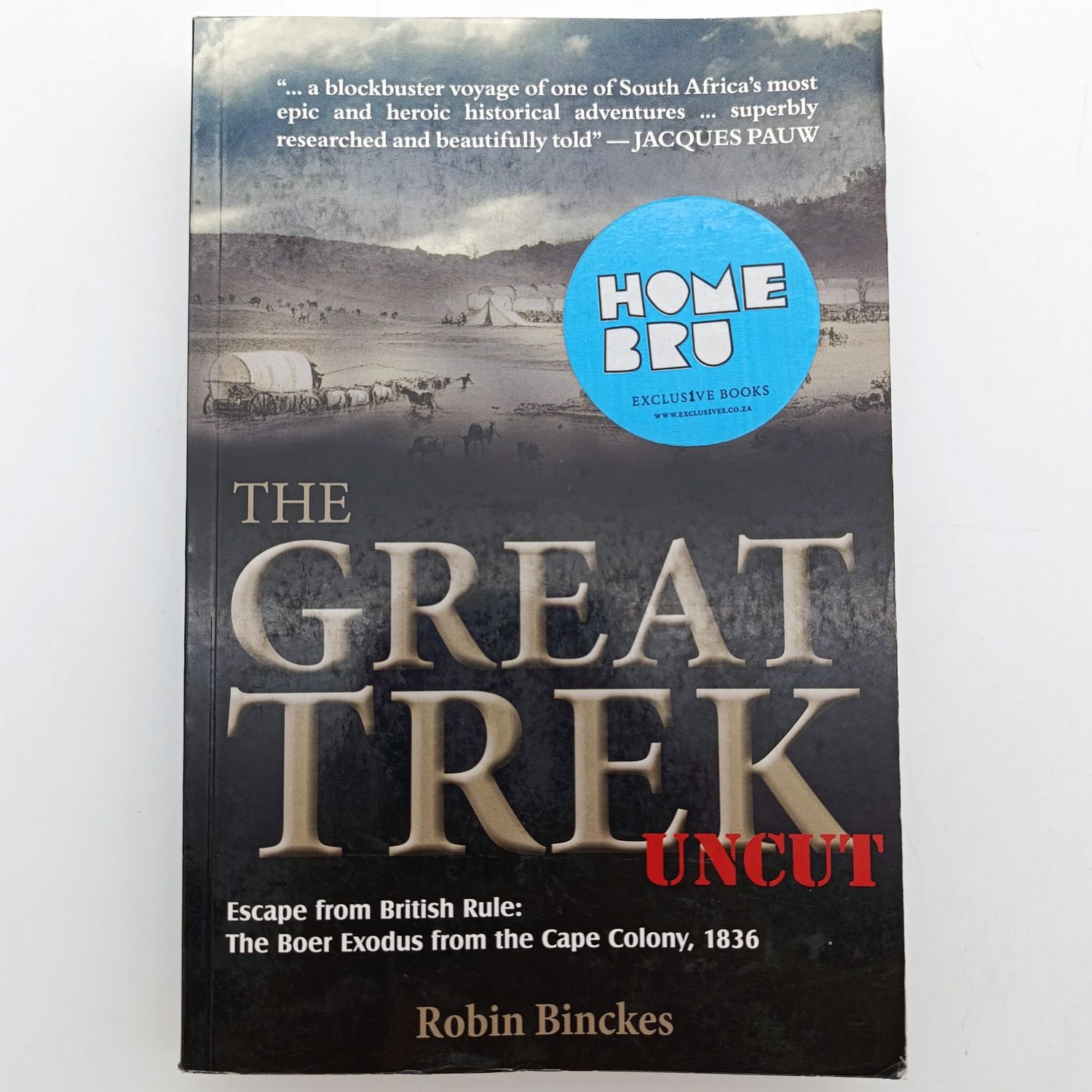 The Great Trek Uncut by Robin Binckes - Escape from British Rule