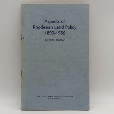 Aspects of Rhodesian Land Policy 1890-1936 by R.H Palmer