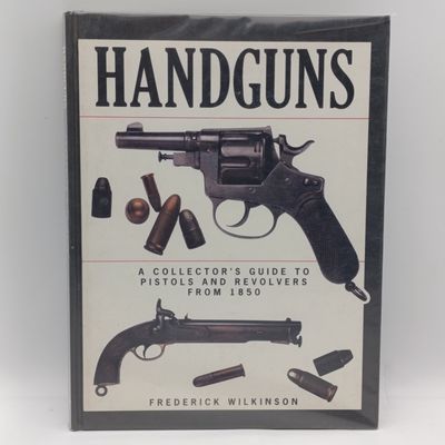 Handguns by Frederick Wilkinson - a collectors guide to Pistols and Revolvers from 1850 to the present