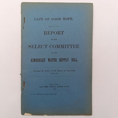 Cape of Good Hope 19060 Report of the select Committee on the Kimberly water supply bill