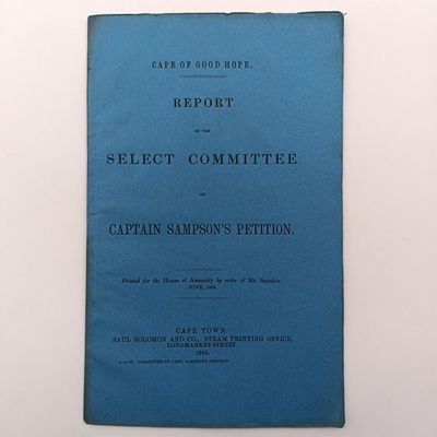 Cape of Good Hope 1863 Report of the select Committee on Captain Sampson's petition (Immigration Agent) matter regarding remuneration and pension