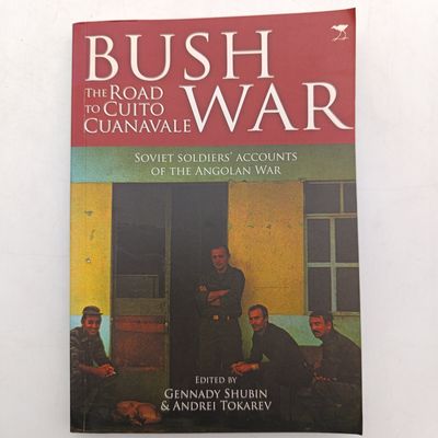 Book Bush War - Soviet Soldiers' Accounts Of The Angolan War - The Road To Cuito Cuanavale by Gennady Shubin
