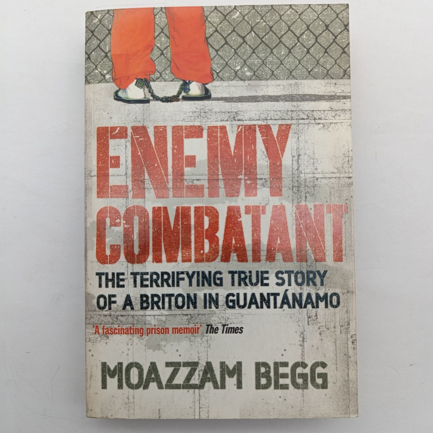 Book Enemy Combatant - The Terrifying True Story Of A Briton In Guantanamo by Moazzam Begg
