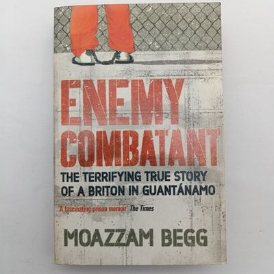 Book Enemy Combatant - The Terrifying True Story Of A Briton In Guantanamo by Moazzam Begg