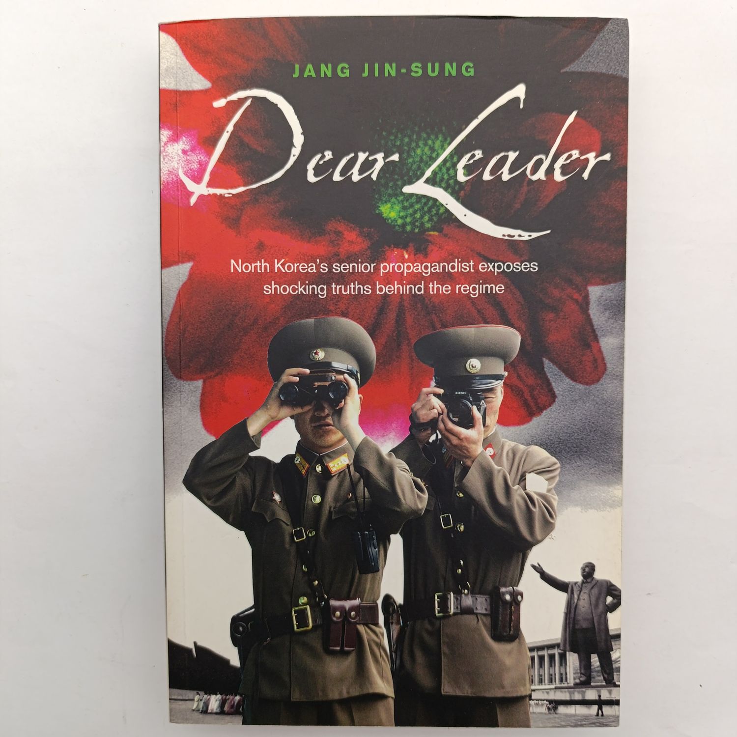 Book Dear Leader - North Korea's senior propagandist exposes shocking truths behind the regime by Jang Jin-Sung