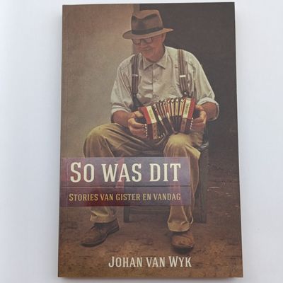 So Was Dit - Stories Van Gister En Vandag by Johan van Wyk