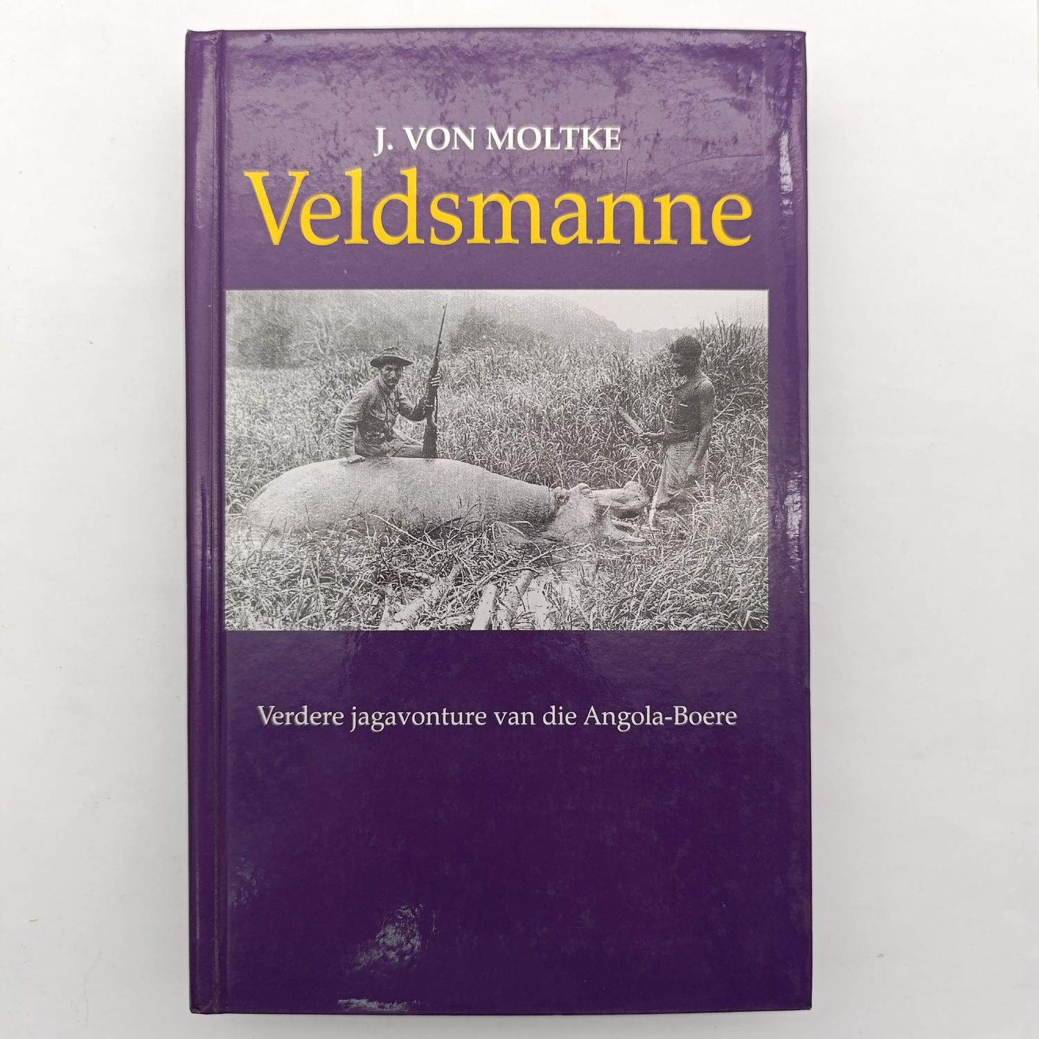 Veldsmanne - Verdere jagavonture van die Angola-Boere by J. Von Molkt