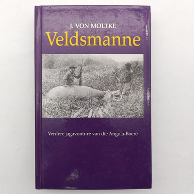 Veldsmanne - Verdere jagavonture van die Angola-Boere by J. Von Molkt