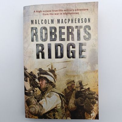 Book Roberts Ridge by Malcolm Macpherson - A High- octane true-life military adventure from the war in Afghanistan
