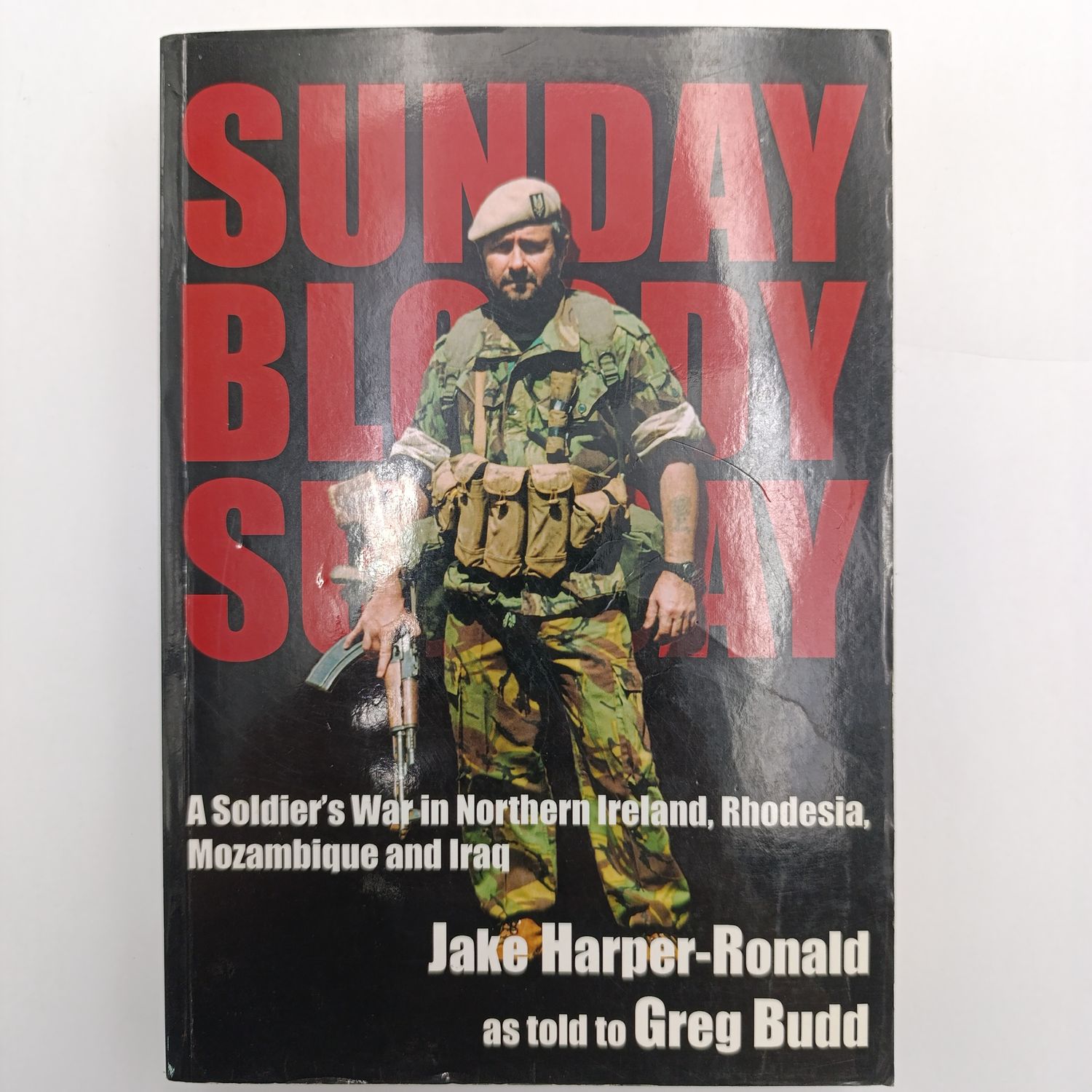 Book Sunday Bloody Sunday - A Soldier's War in Northern Ireland, Rhodesia, Mozambique and Iraq by Jake Harper-Ronald as told to Greg Budd
